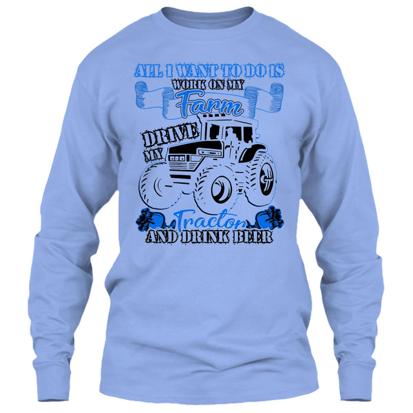All I Want To Do Work On My Farm T Shirt, And Drink Beer T Shirt