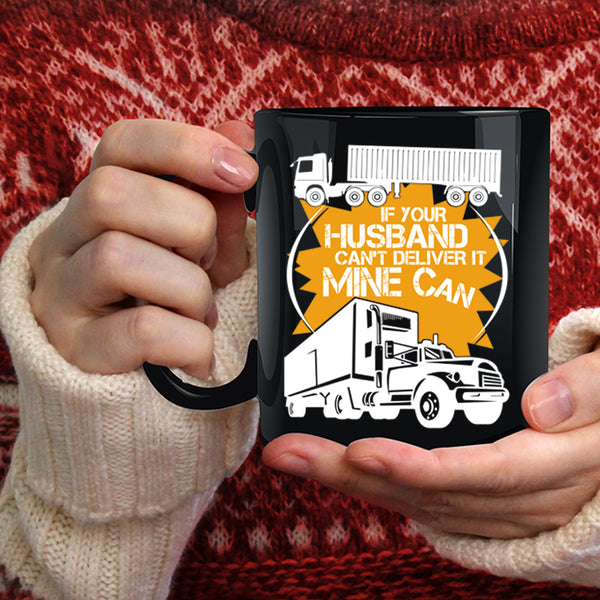 If Your Husband Can't Deliver Coffee Mug, Funny Trucker Coffee Cup
