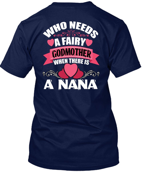 Who Needs A Fairy Godmother T Shirt, There Is A Nana T Shirt