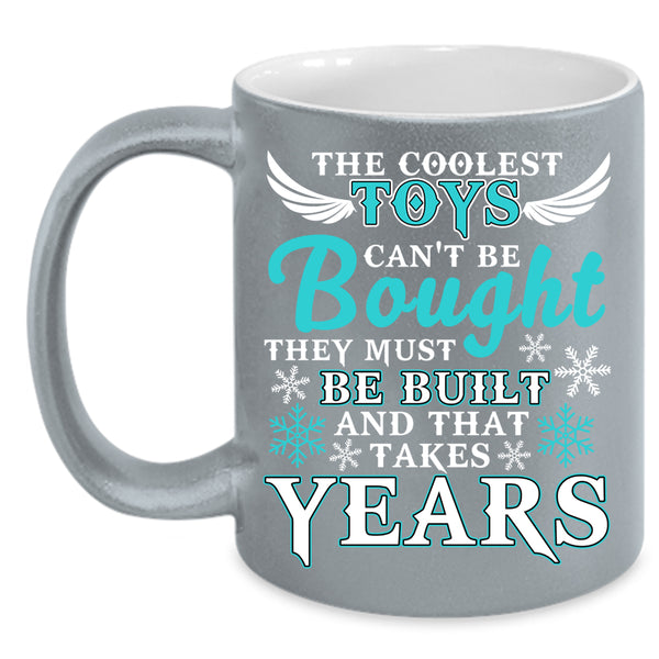 The Coolest Toys Can't Be Bought Coffee Mug, They Must Be Built Coffee Cup