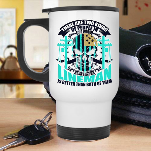 Being A Lineman Travel Mug, There Are Two Kinds of People In This World Mug