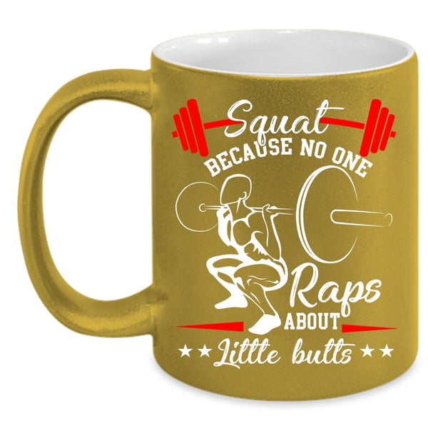 Squat Coffee Mug, Because No One Raps About Little Butts Coffee Cup