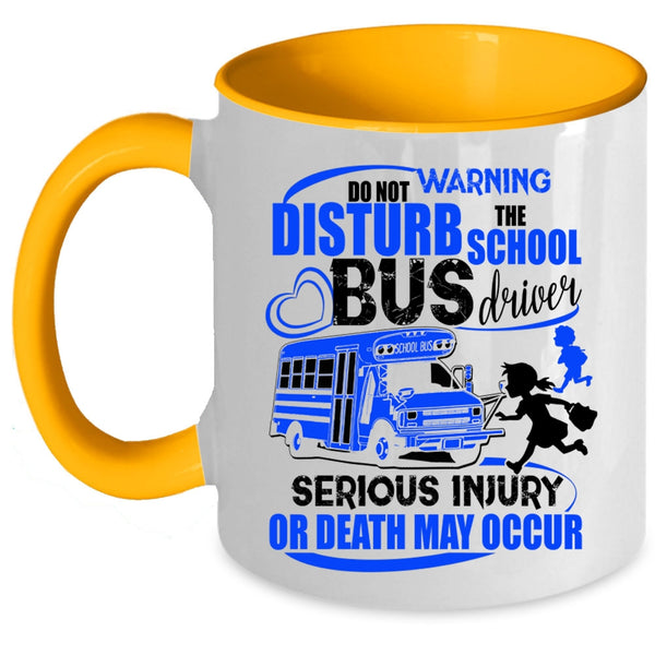 Cute Bus Driver Coffee Mug, Do Not Disturb The School Bus Driver Accent Mug