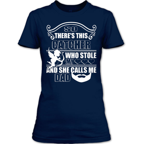 There’s This Catcher T Shirt, She Calls Me Dad T Shirt