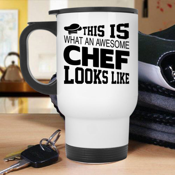 Chef Travel Mug, This Is What An Awesome Chef Looks Like Mug