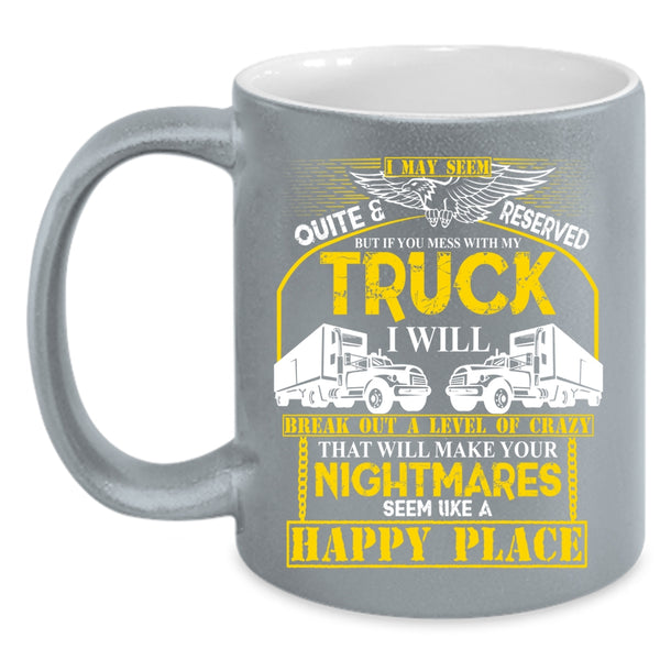 Don't Mess With My Truck Coffee Mug, Funny Truck Driving Coffee Cup