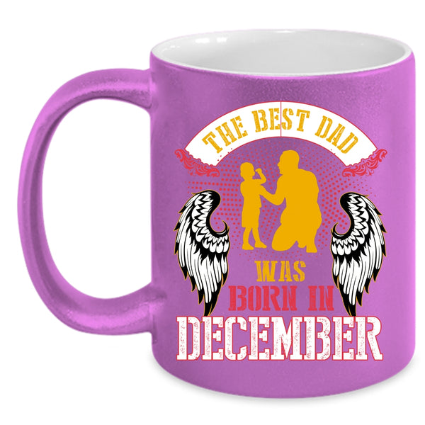The Best Dad Was Born In December Coffee Mug, Cool Dad Coffee Cup