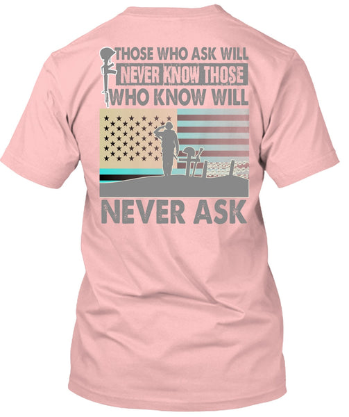 Those Who Ask Will Never Know T Shirt, I Love Veteran T Shirt