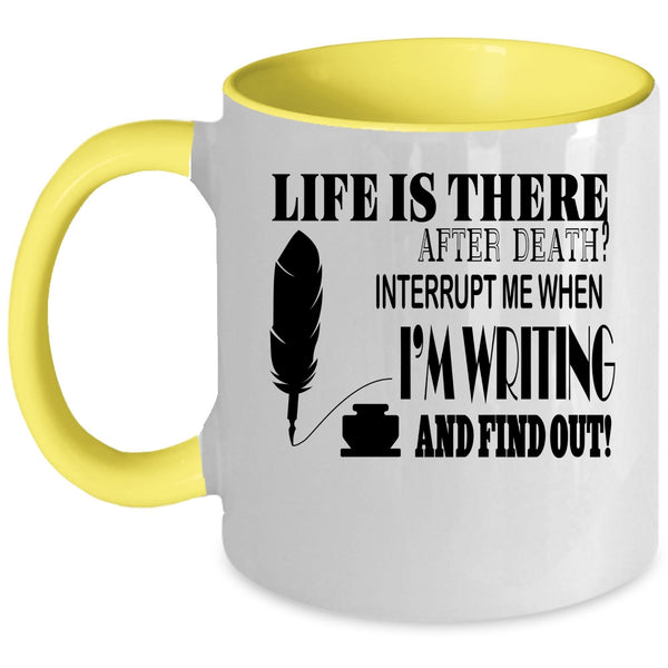 Funny Writing Coffee Mug, Don't Interrupt Me When I'm Writing Accent Mug