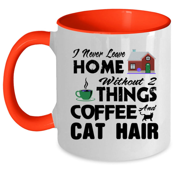 I Never Leave Home Without 2 Things Coffee And Cat Hair Mug