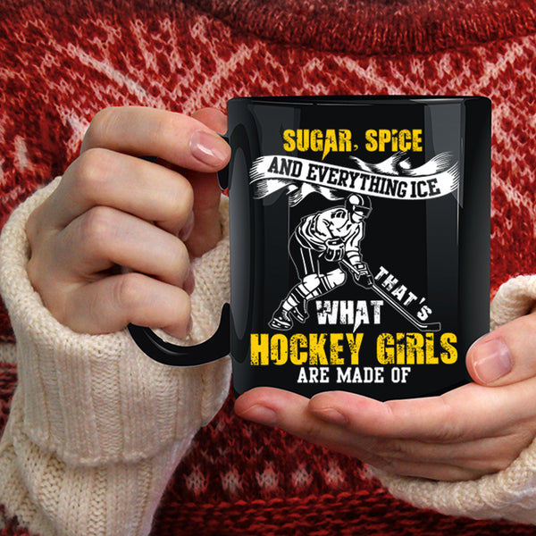 What Hockey Girls Are Made Of Coffee Mug, Sugar Spice And Everything Ice Coffee Cup