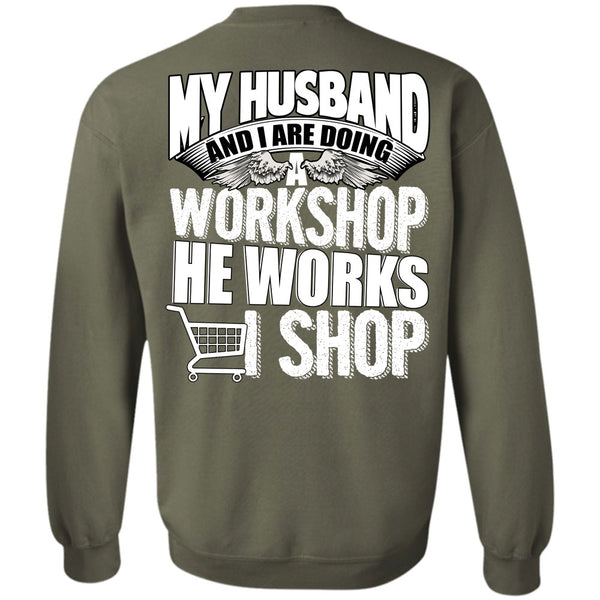 He Works Shop T Shirt, I Love Husband Sweatshirt