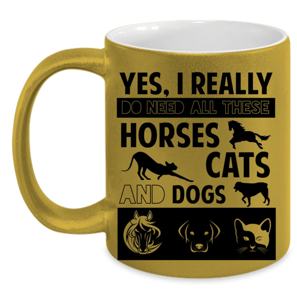 I Really Do Need All These Horses Cats And Dogs Cup, Cute Dogs Mug