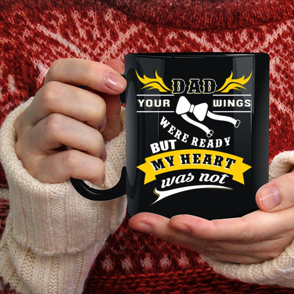 Dad Coffee Mug, Your Wings Were Ready But My Heart Was Not Coffee Cup
