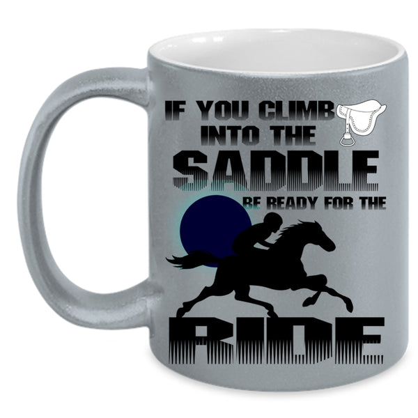 I Ride Coffee Mug, If You Climb Into The Saddle Accent Mug