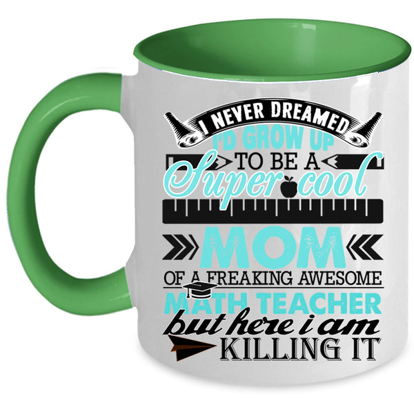 Funny Coffee Mug, I'd Grow Up To Be A Mom Of A Math Teacher Accent Mug