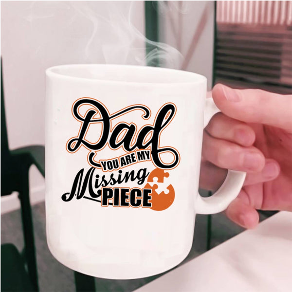 Cute Dad Coffee Mug, Dad You Are My Missing Piece Cup