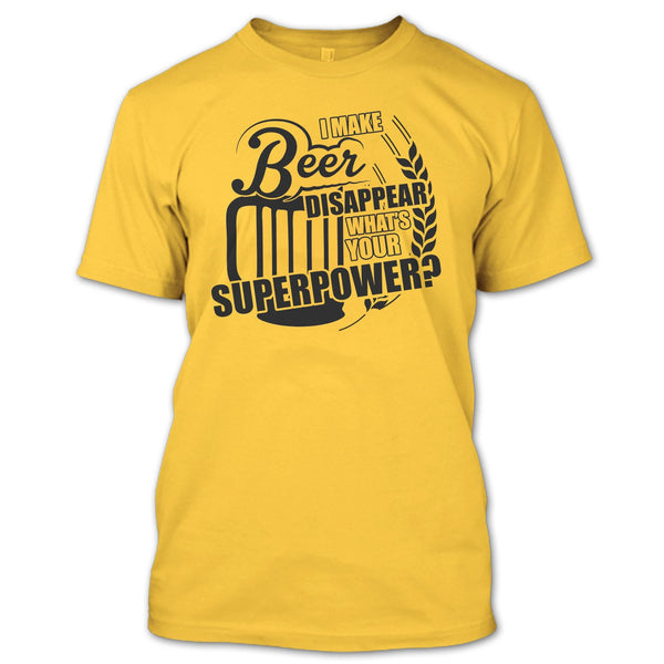I Make Beer Disapear T Shirt, Coolest Beer Drinker T Shirt