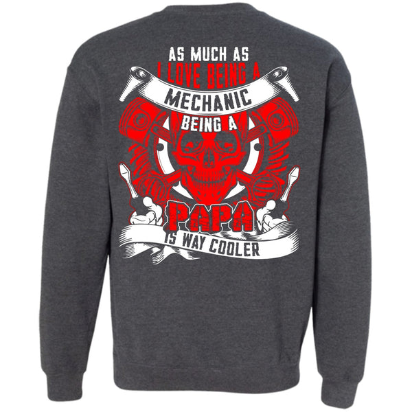 Being A Papa T Shirt, Being A Mechanic Sweatshirt