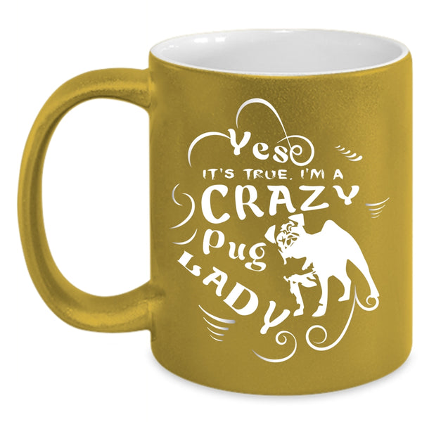 I'm A Crazy Pug Lady Coffee Mug, I Love Dogs Coffee Cup