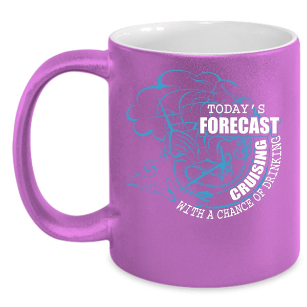 Today's Forecast Cruising Coffee Mug, Chance Of Drinking Coffee Cup