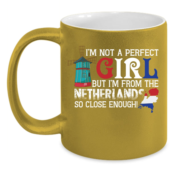 I'm Not A Perfect Coffee Mug, I'm From The Netherlands Coffee Cup