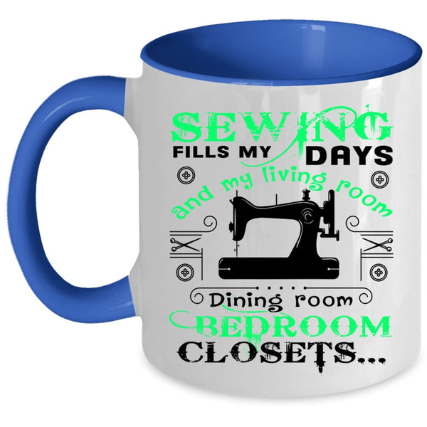 Cute Gift For Mom Coffee Mug, Sewing Fills My Days Accent Mug