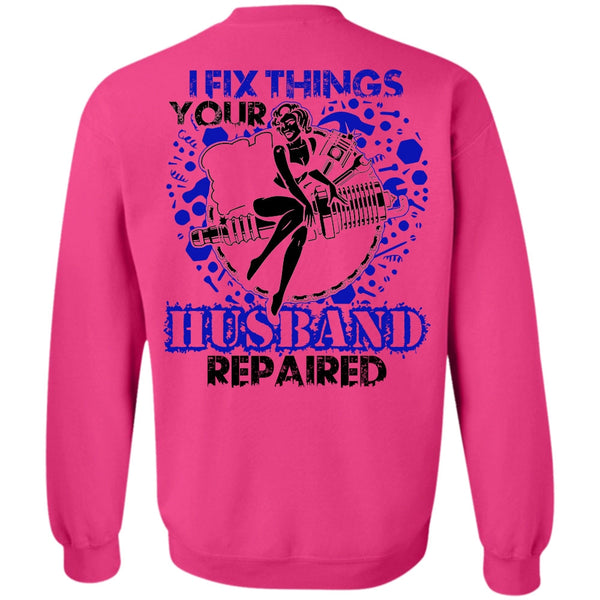 I Love Mechanic T Shirt, I Fix Things Husband Repaired Sweatshirt