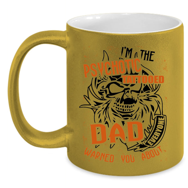 Cool Tattooed Dad Coffee Mug, I'm The Psychotic Tattooed Dad Accent Mug