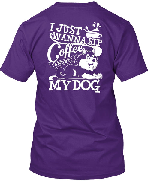 I Just Wanna Sip Coffee My Dog T Shirt, My Favorite T Shirt