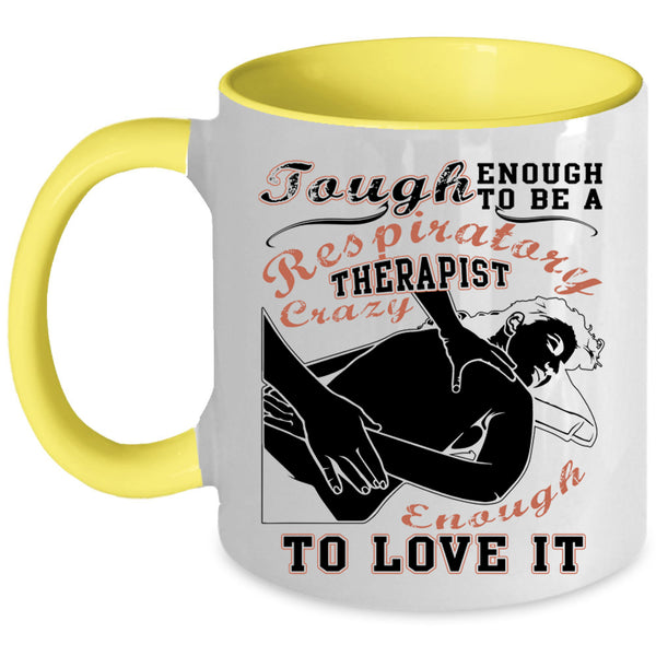 I Love It Coffee Mug, To Be A Respiratory Therapist Accent Mug