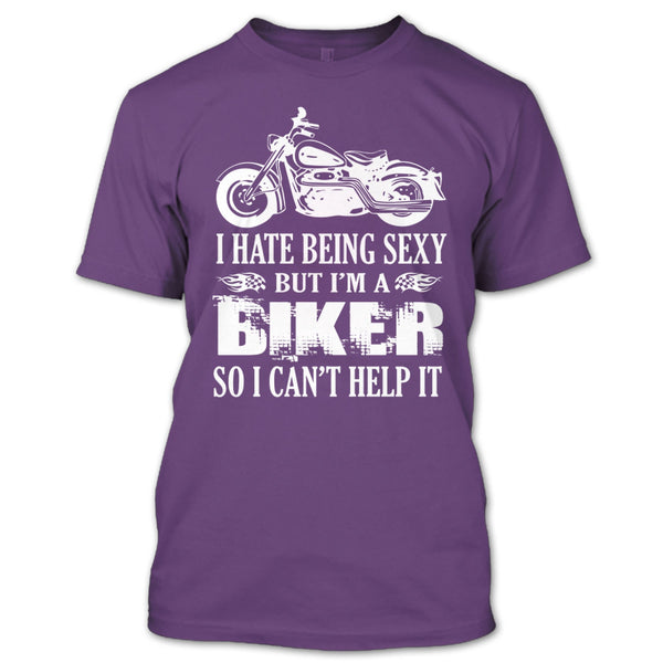 I Hate Being Sexy T Shirt, I Am A Biker So I Can't Help It T Shirt