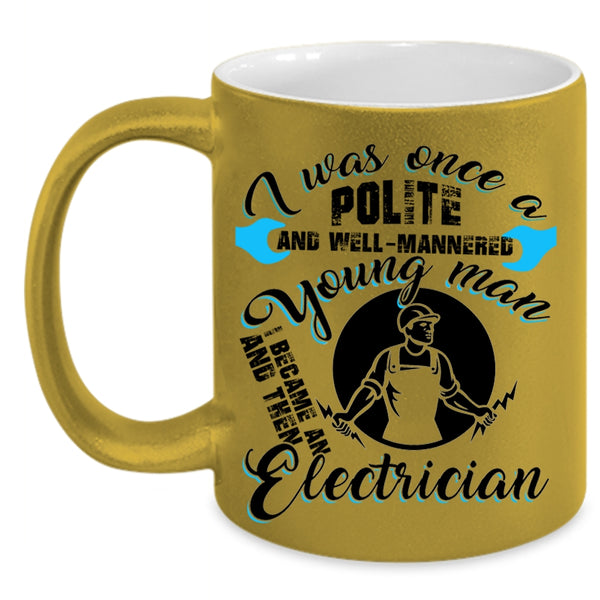 I Became An Electrician Coffee Mug, Well Mannered Young Man Accent Mug