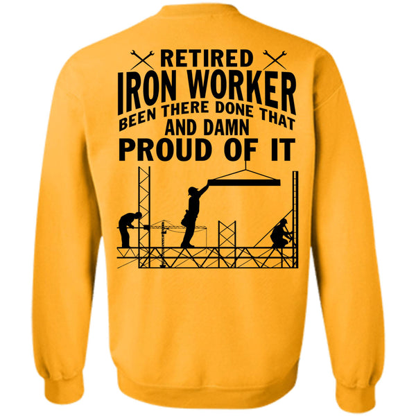 Being A Ironworker T Shirt, Retired Ironworker Been There Done That Sweatshirt