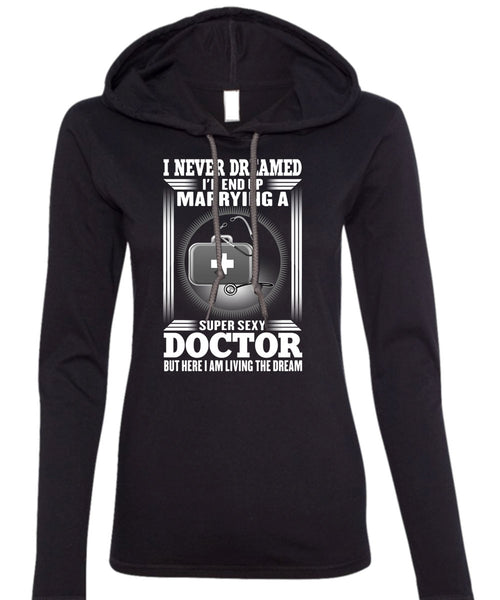 I'd Enf Up Marrying A Doctor T Shirt, I Never Dreamed T Shirt (Anvil Ladies Ringspun Hooded)