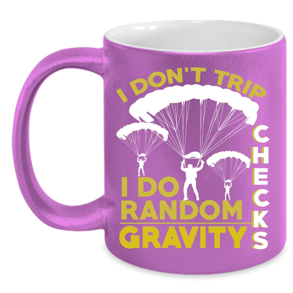 I Don't Trip Coffee Mug, I Do Random Gravity Checks Coffee Cup