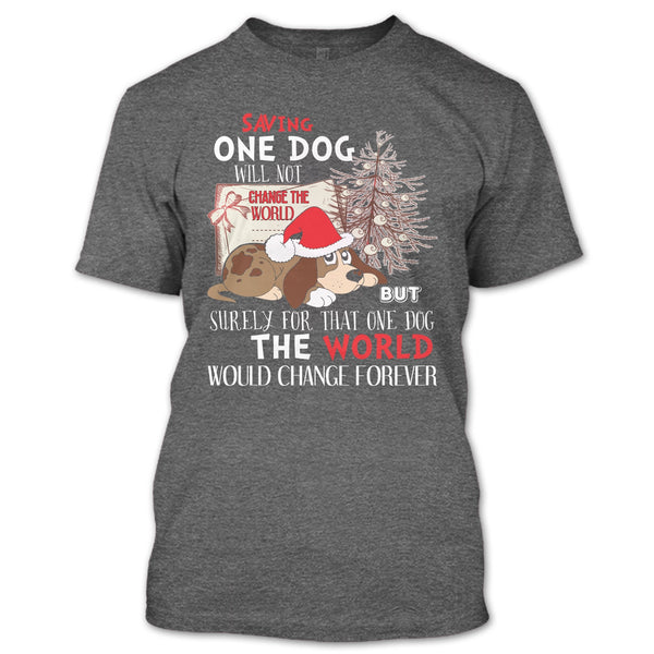 Saving One Dog Will Not Change The world T Shirt, Coolest Dog T Shirt