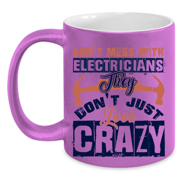 They Don't Just Look Crazy Coffee Mug, Don't Mess With Electricians Accent Mug