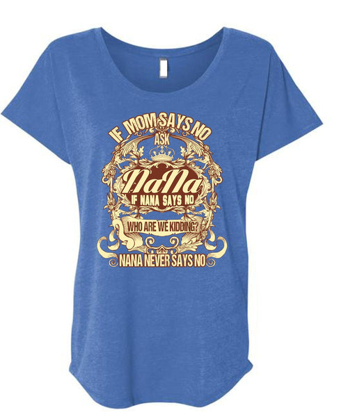 If Mom Says No Ask Nana T Shirt, Nana Never Says No T Shirt, Cool Shirt (Ladies' Triblend Dolman Sleeve)