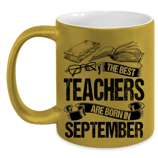 Cute Teachers Coffee Mug, The Bes Teachers Are Born In September Accent Mug