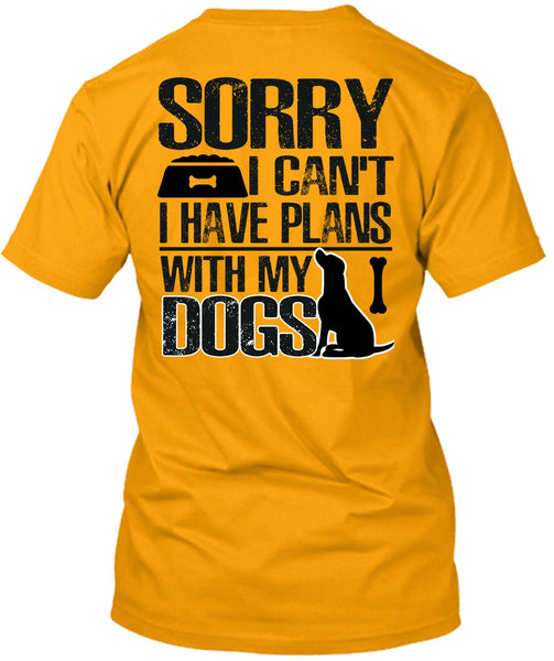 I Have Plans With My Dogs T Shirt, I Love My Dog T Shirt