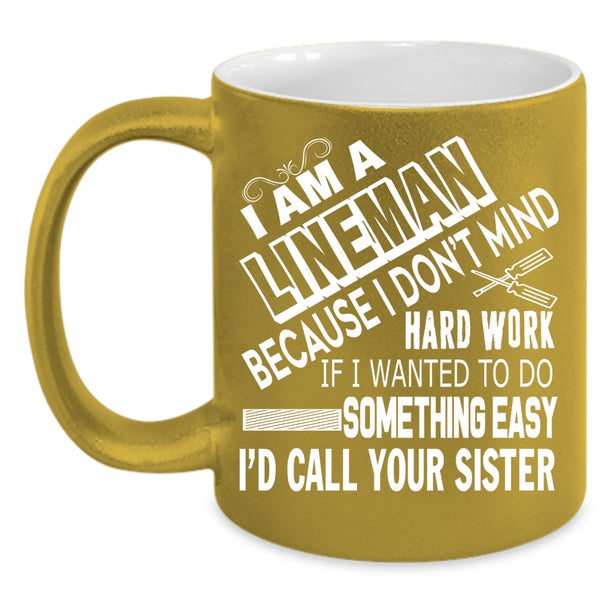 I Am A Lineman Coffee Mug, Cool Gift For Lineman Coffee Cup