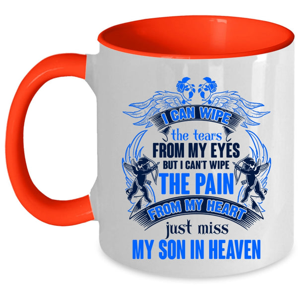 Just Miss My Son In Heaven Coffee Mug, I Can Wipe The Tears From My Eyes Accent Mug