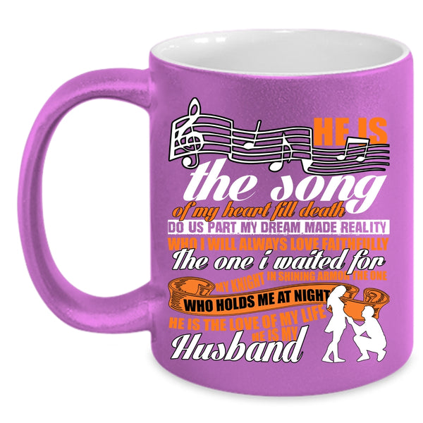 He Is The Song Of My Heart Coffee Mug, He Is The Love He Is My Husband Coffee Cup