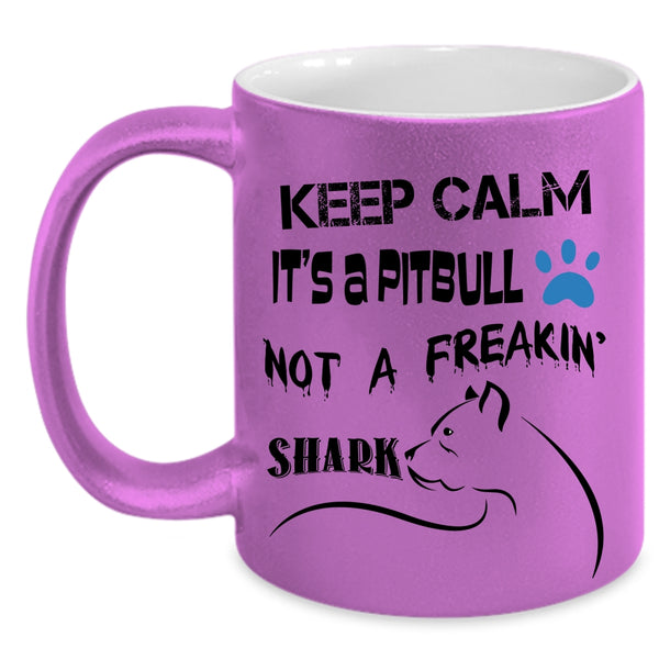 Funny Coffee Mug, Keep Calm It's A Pitbull Not A Freaking Shark Accent Mug