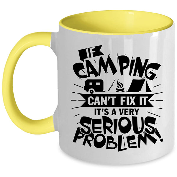 It's A Very Serious Problem Coffee Mug, If Camping Can't Fix It Accent Mug