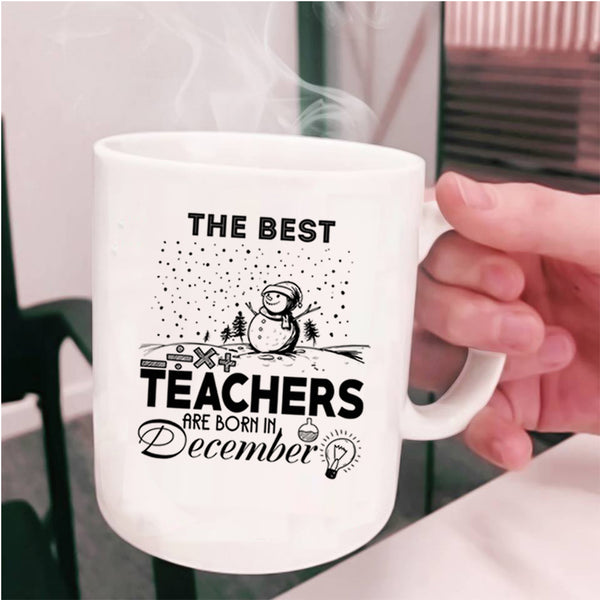 Christmas Coffee Mug, The Best Teachers Are Born In December Cup