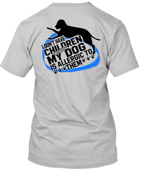 I Don't Have Children T Shirt, I Love Dog T Shirt