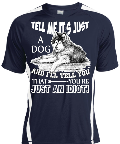 Tell Me It's Just A Dog T Shirt, You're Just An Idiot T Shirt, Cool Shirt