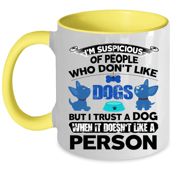 Funny Gift For Dog Lovers Coffee Mug, I Trust A Dog Accent Mug
